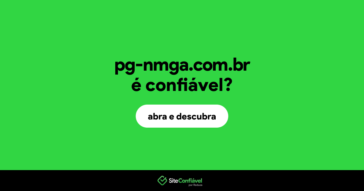 O site pg-nmga.com.br é confiável?