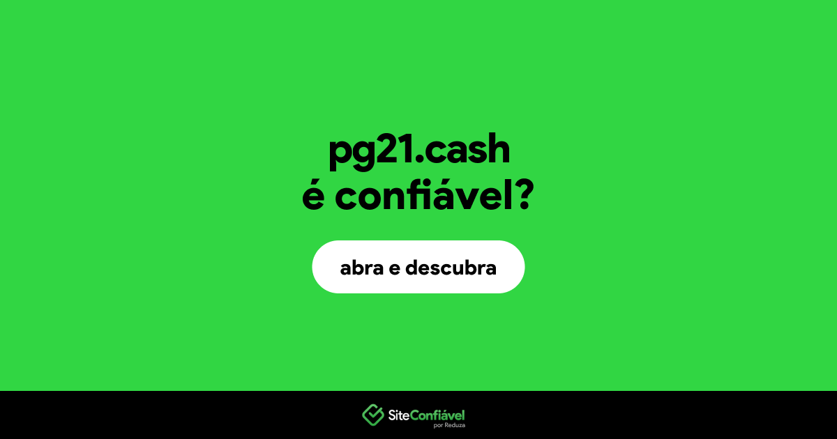 O site pg21.cash é confiável?
