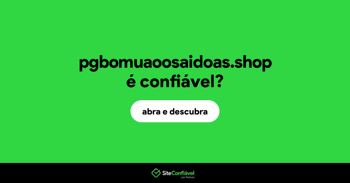 O site pgbomuaoosaidoas.shop é confiável?
