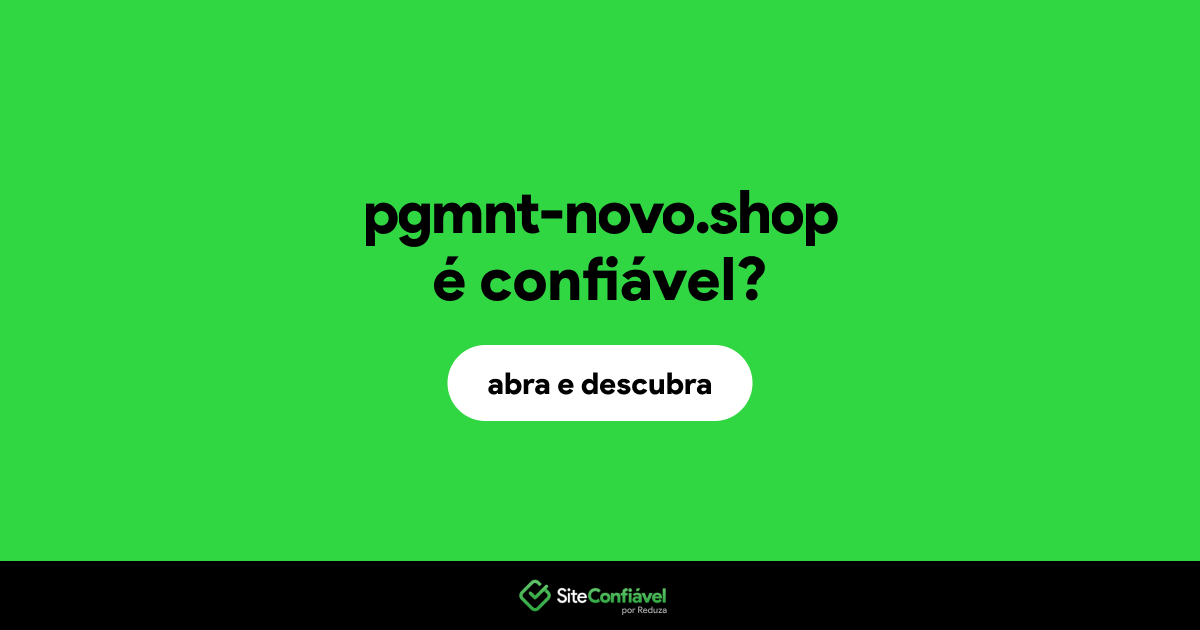 O site pgmnt-novo.shop é confiável?