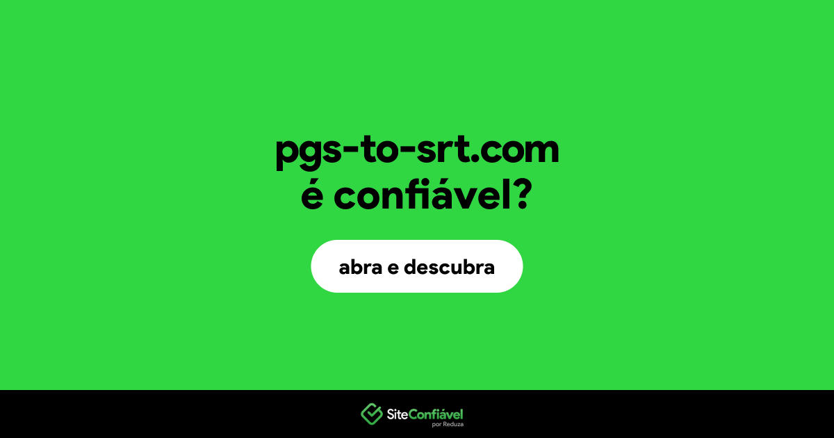 O site pgs-to-srt.com é confiável?