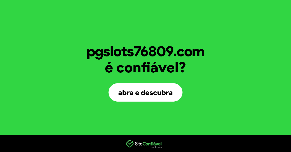 O site pgslots76809.com é confiável?