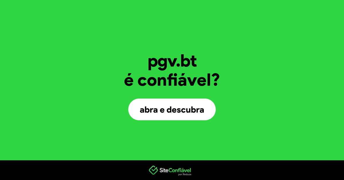 O site pgv.bt é confiável?