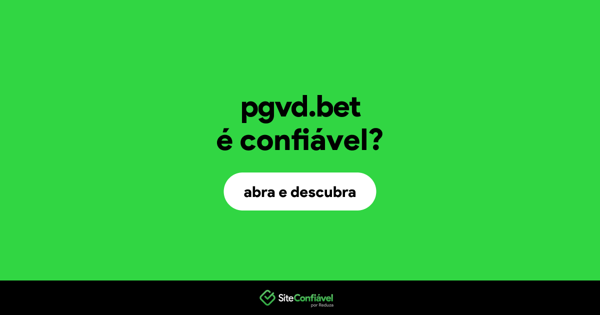 O site pgvd.bet é confiável?