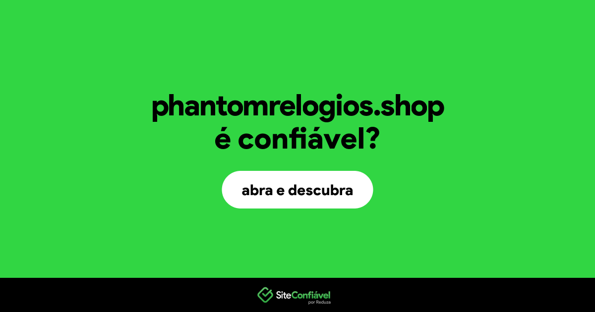 O site phantomrelogios.shop é confiável?