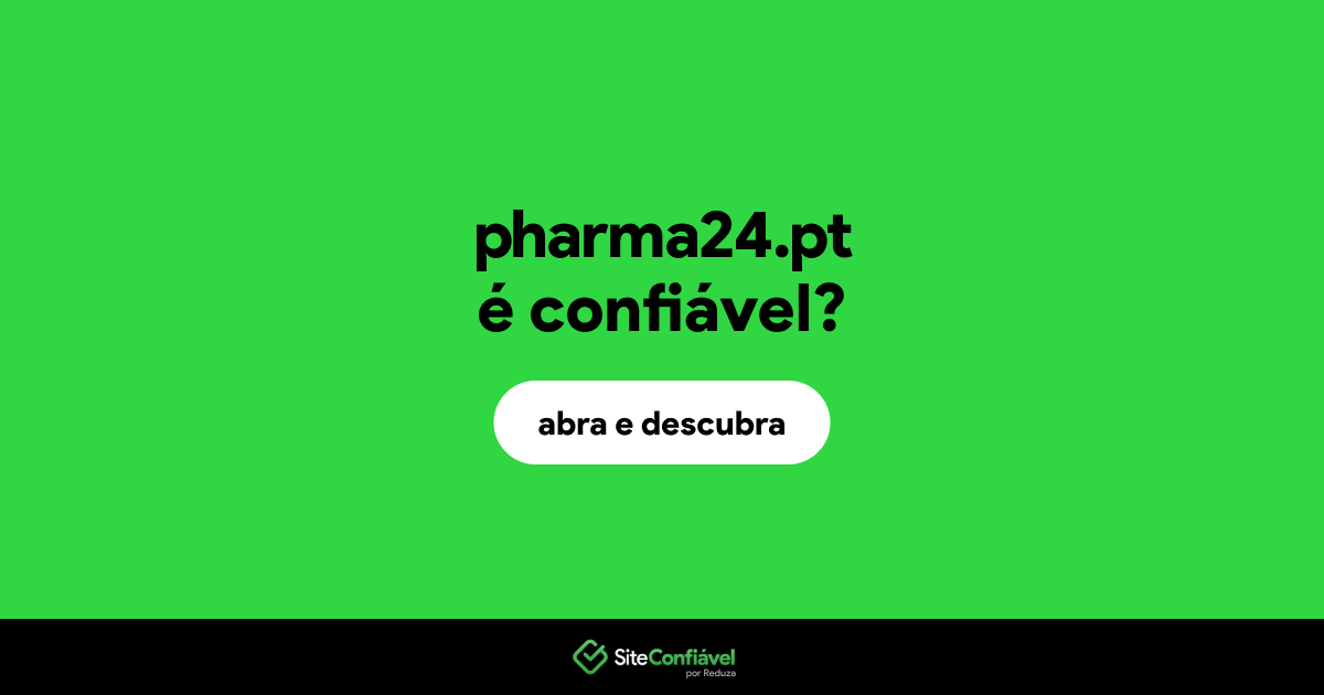 O site pharma24.pt é confiável?