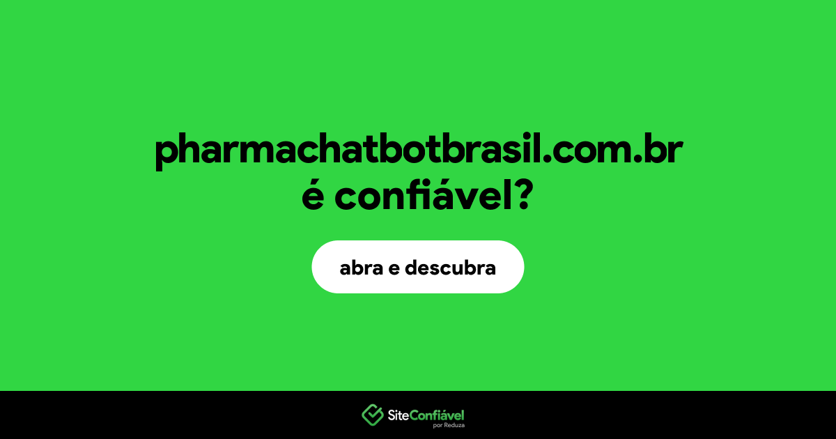 O site pharmachatbotbrasil.com.br é confiável?