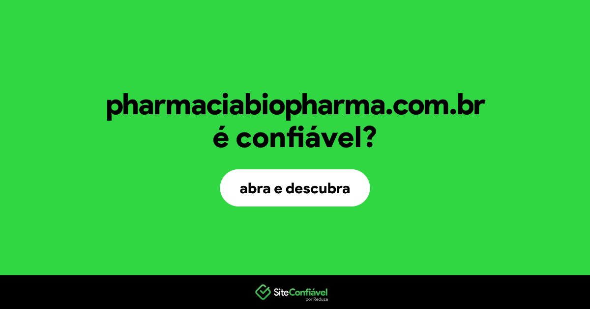 O site pharmaciabiopharma.com.br é confiável?