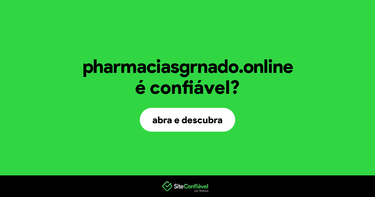 O site pharmaciasgrnado.online é confiável?