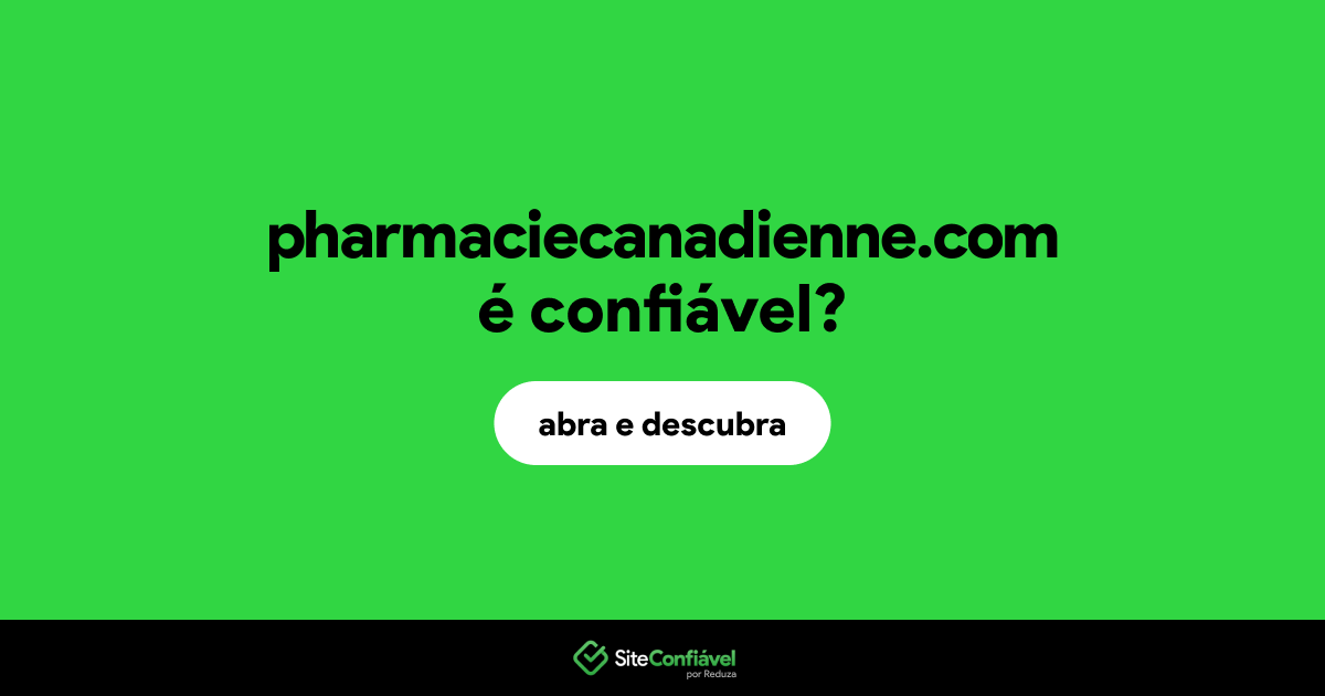 O site pharmaciecanadienne.com é confiável?