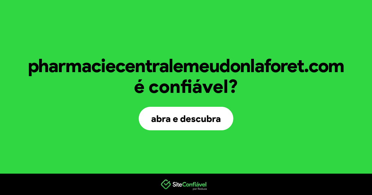 O site pharmaciecentralemeudonlaforet.com é confiável?