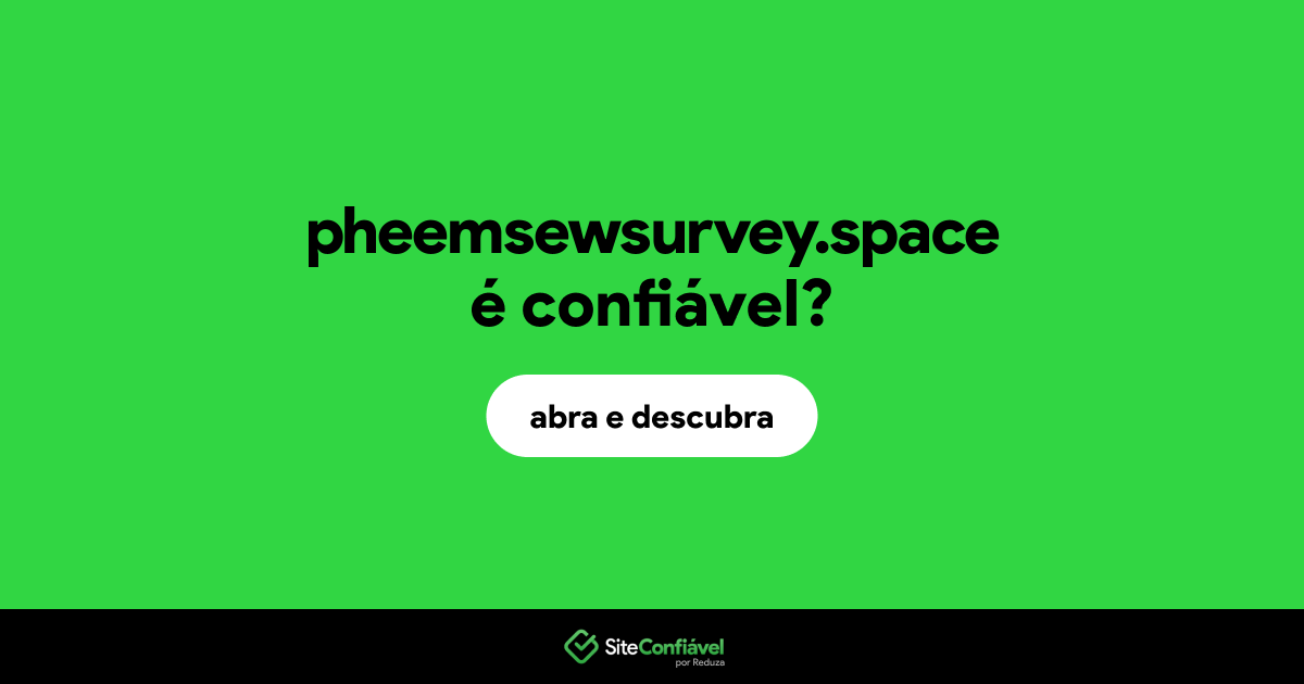 O site pheemsewsurvey.space é confiável?