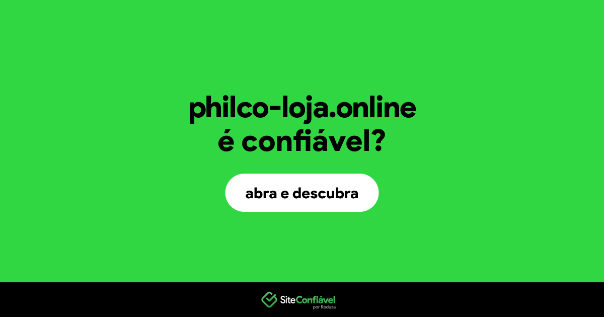 O site philco-loja.online é confiável?