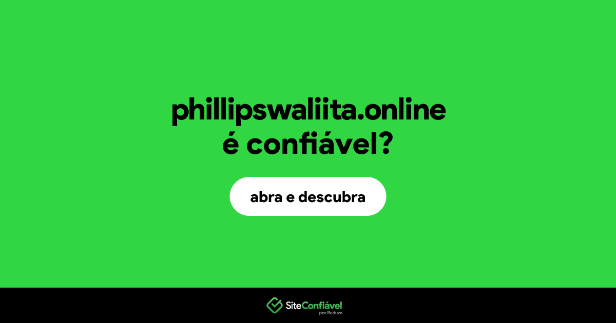 O site phillipswaliita.online é confiável?