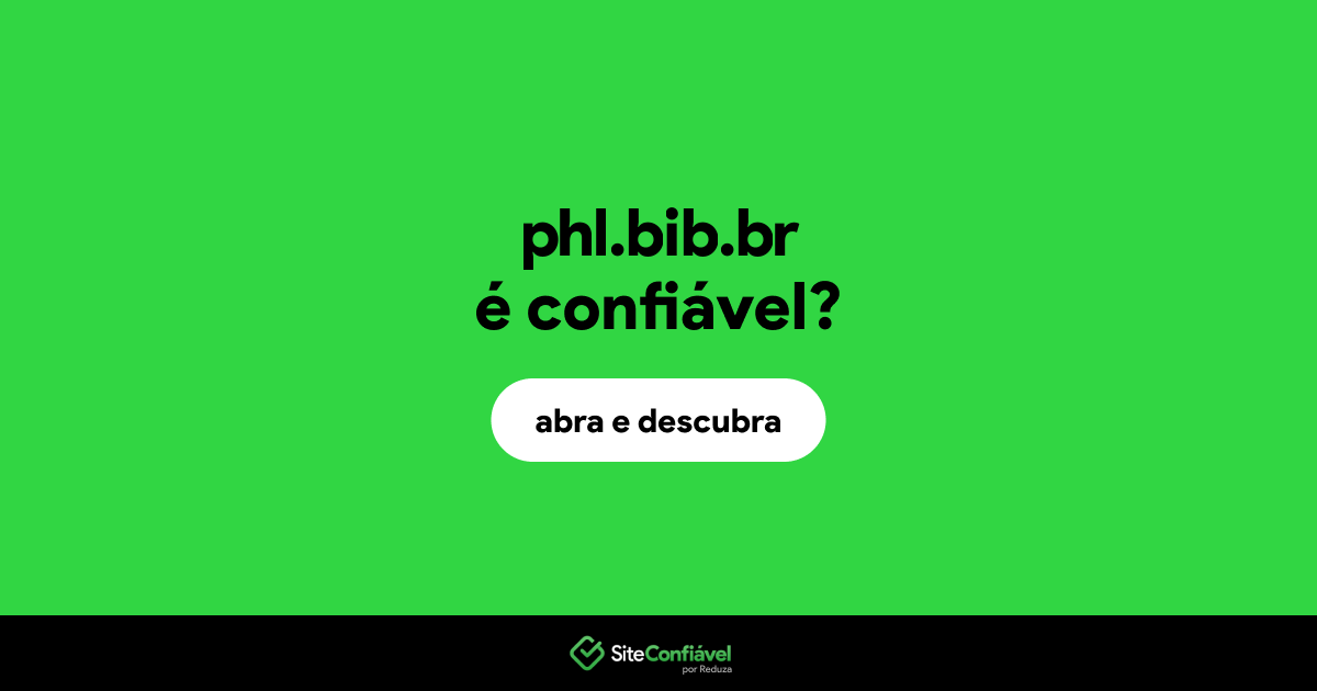 O site phl.bib.br é confiável?