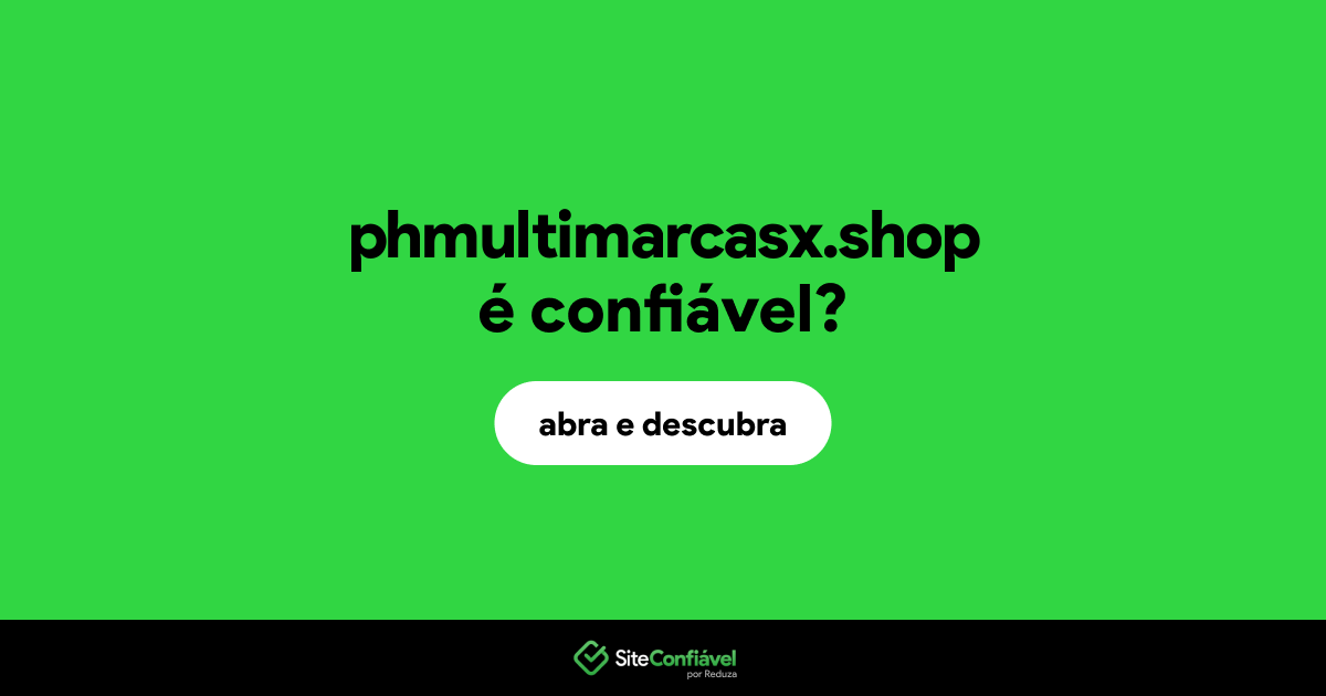 O site phmultimarcasx.shop é confiável?