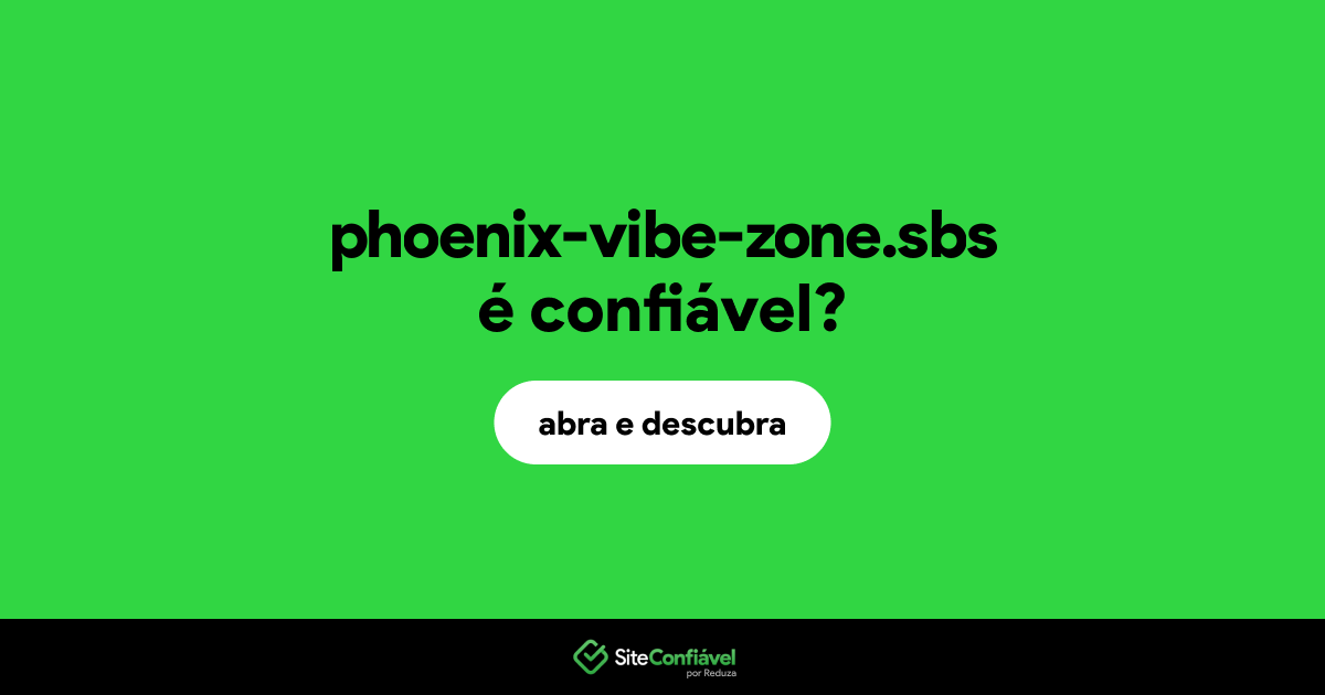 O site phoenix-vibe-zone.sbs é confiável?