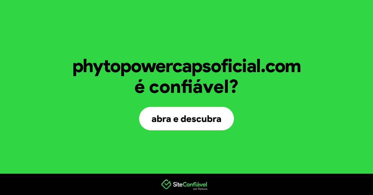 O site phytopowercapsoficial.com é confiável?
