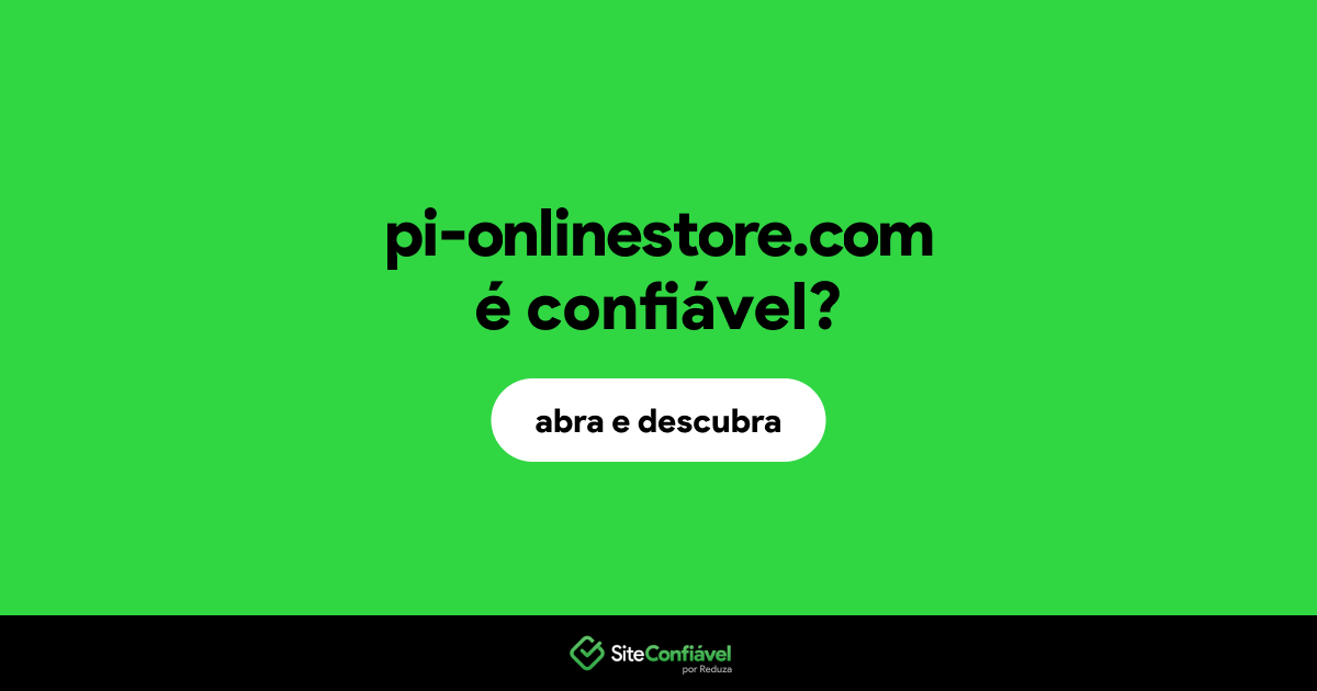 O site pi-onlinestore.com é confiável?