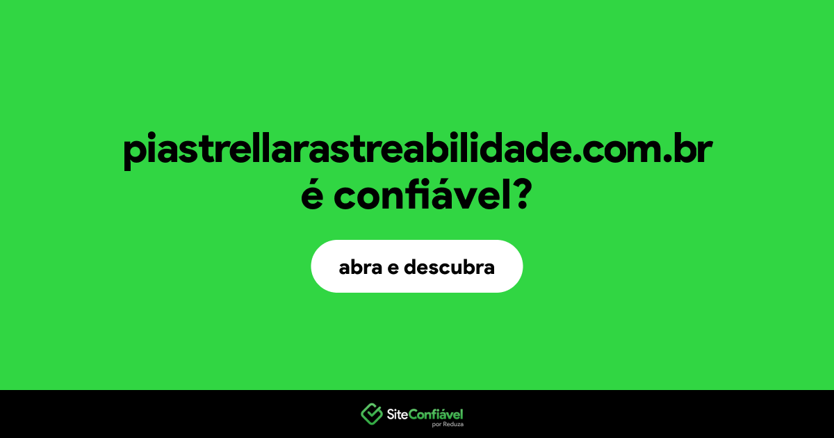 O site piastrellarastreabilidade.com.br é confiável?