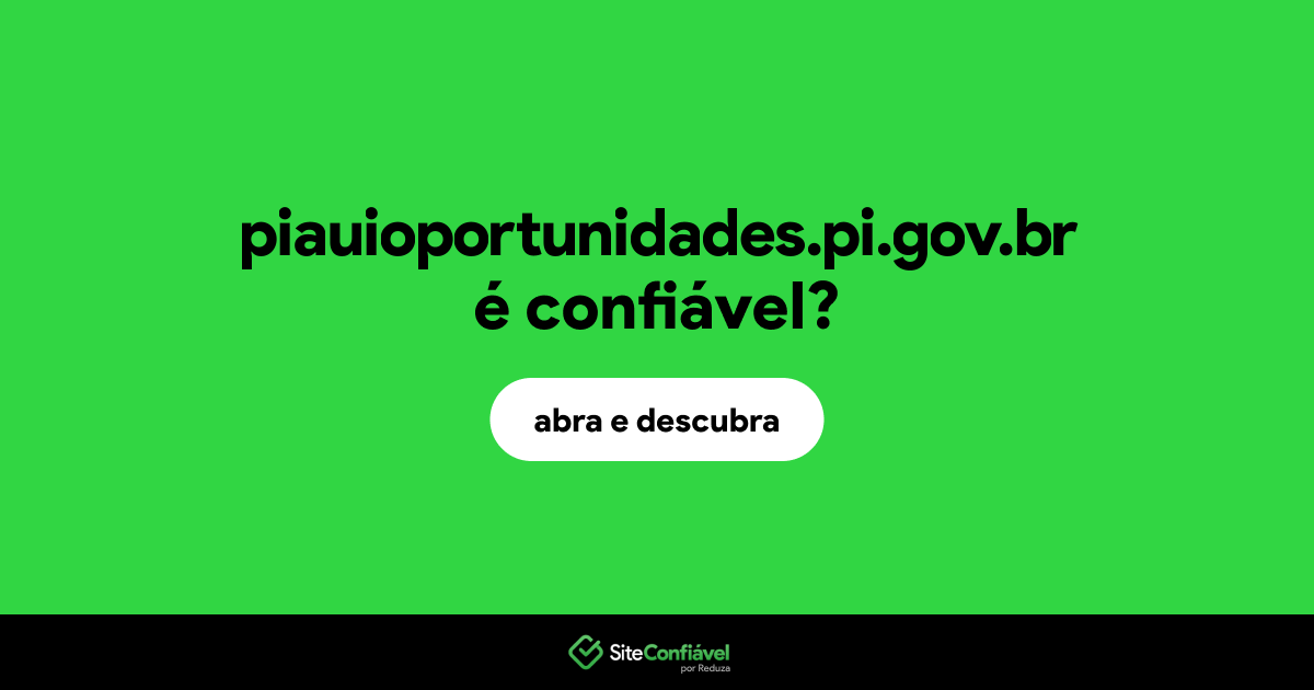 O site piauioportunidades.pi.gov.br é confiável?