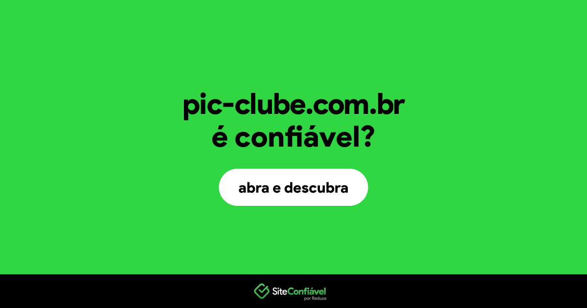 O site pic-clube.com.br é confiável?
