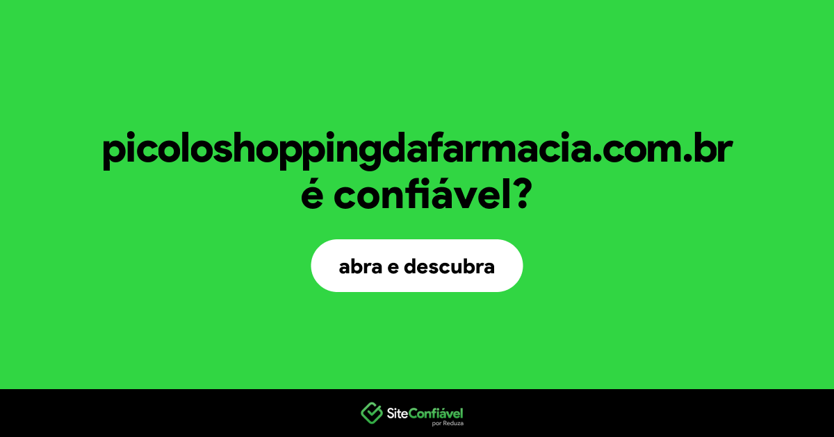 O site picoloshoppingdafarmacia.com.br é confiável?