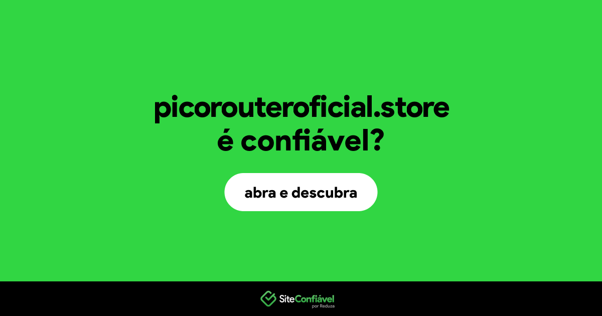 O site picorouteroficial.store é confiável?