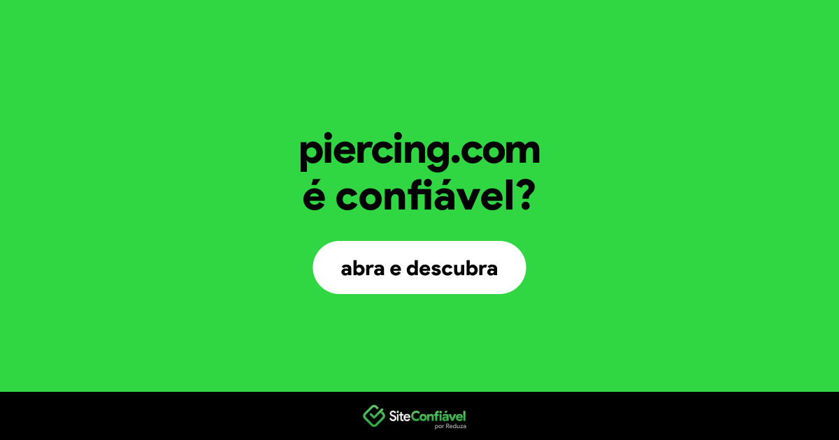 O site piercing.com é confiável?