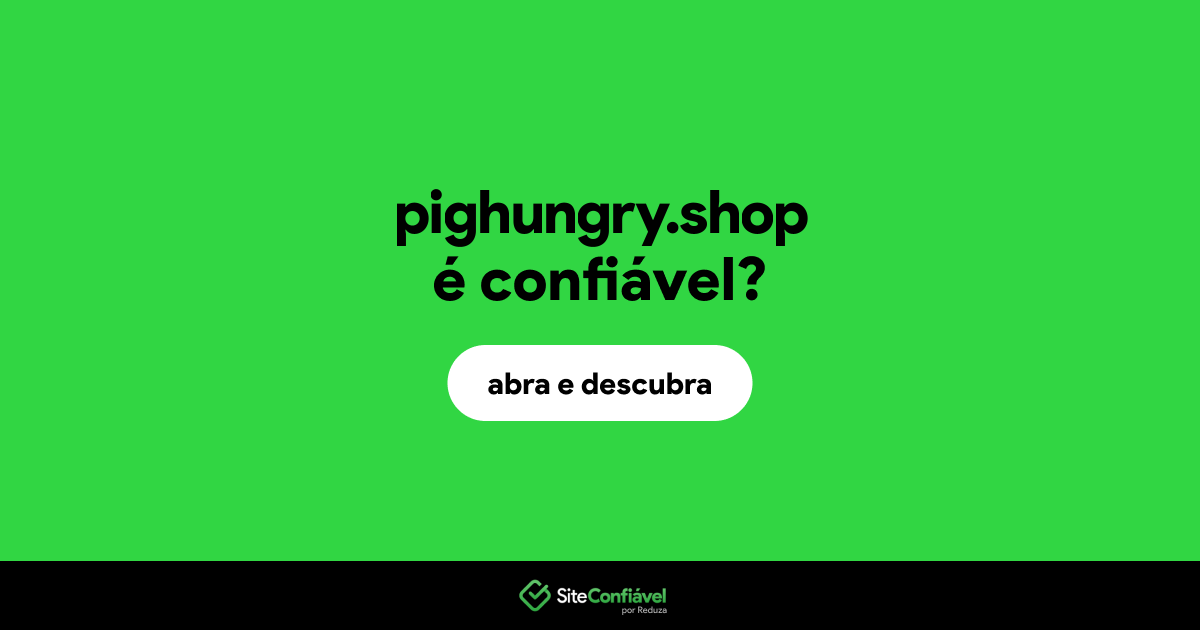 O site pighungry.shop é confiável?