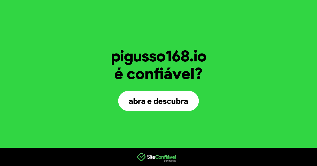 O site pigusso168.io é confiável?