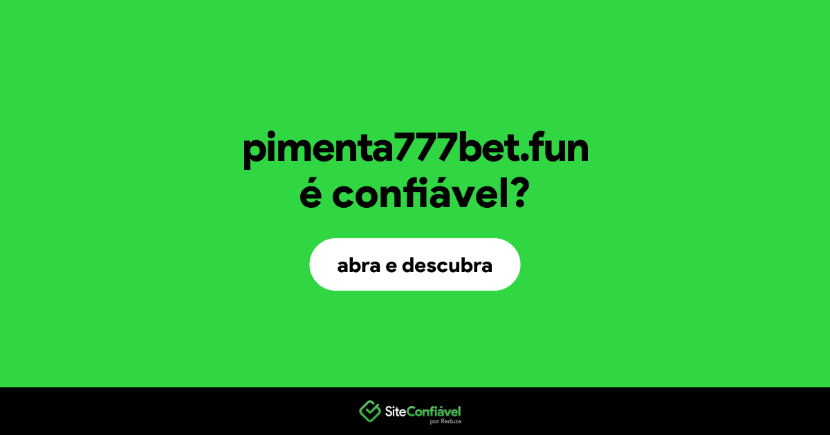 O site pimenta777bet.fun é confiável?