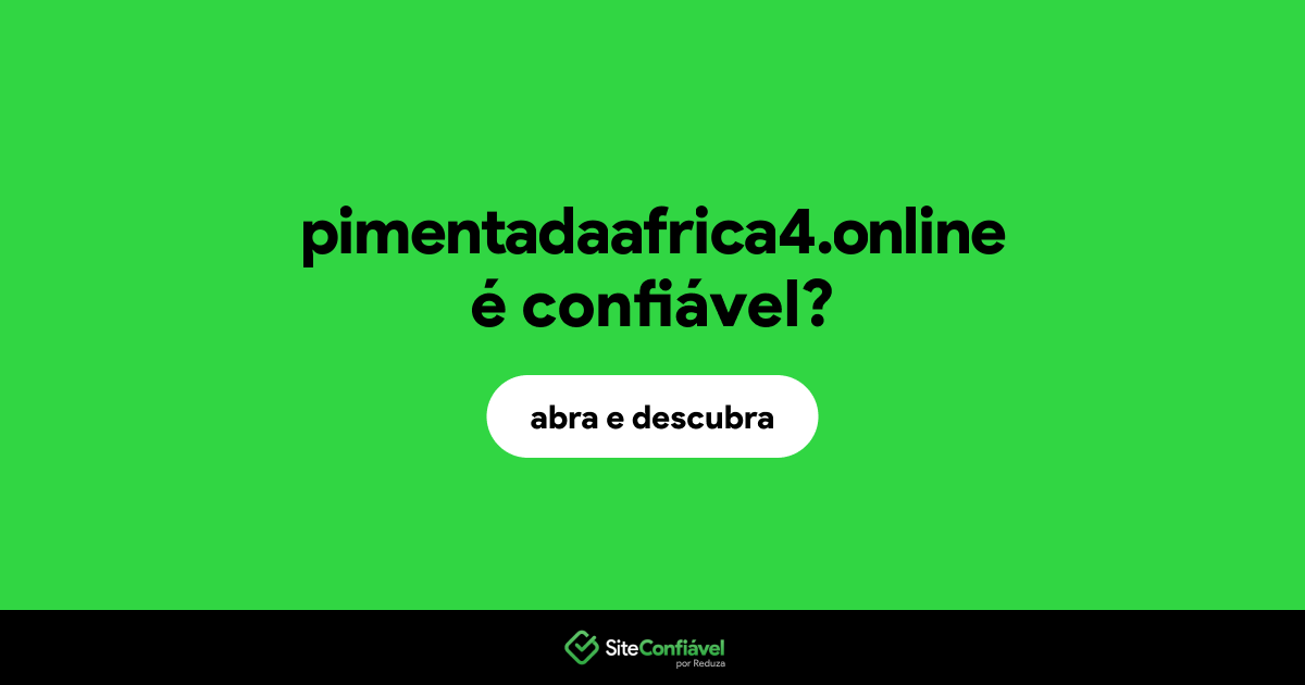 O site pimentadaafrica4.online é confiável?
