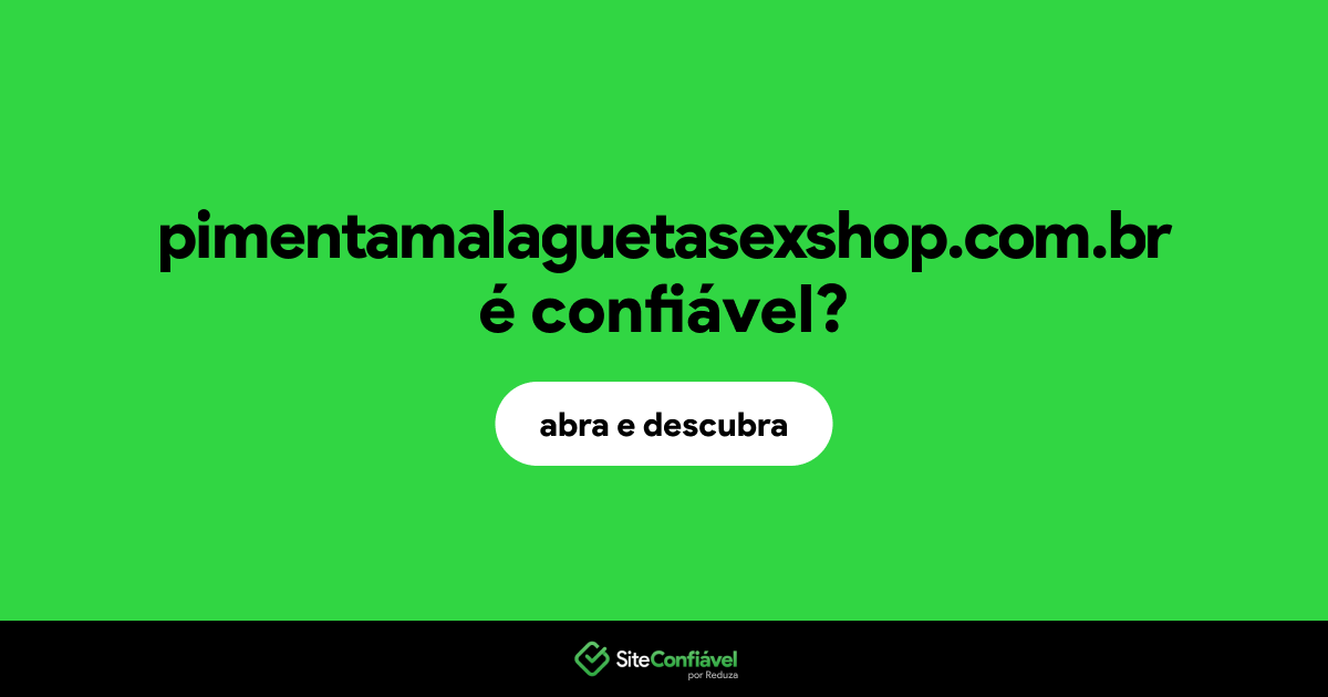 O site pimentamalaguetasexshop.com.br é confiável?