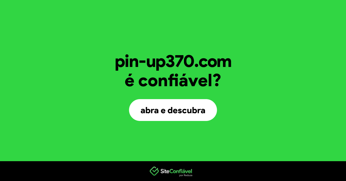 O site pin-up370.com é confiável?
