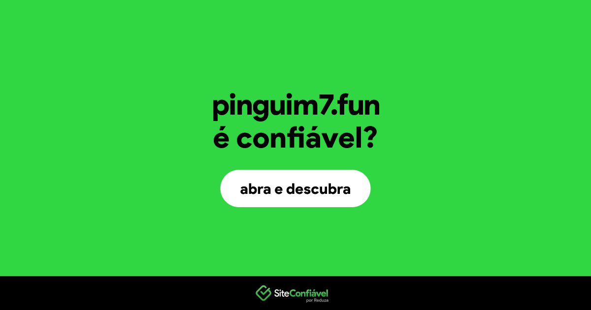 O site pinguim7.fun é confiável?
