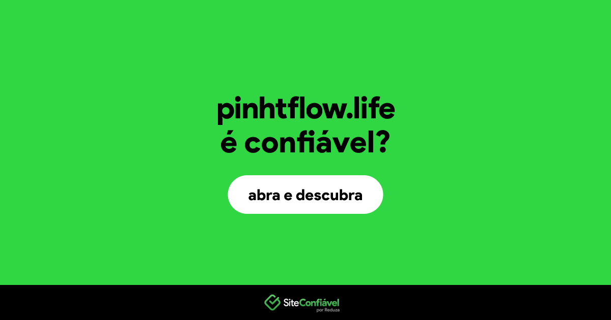 O site pinhtflow.life é confiável?