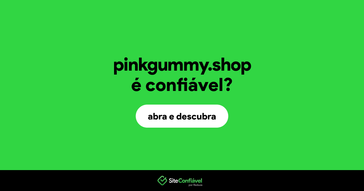 O site pinkgummy.shop é confiável?