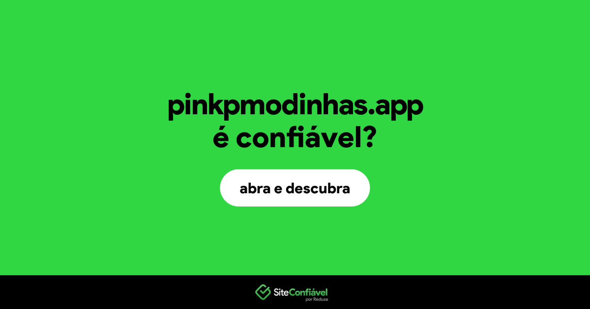 O site pinkpmodinhas.app é confiável?