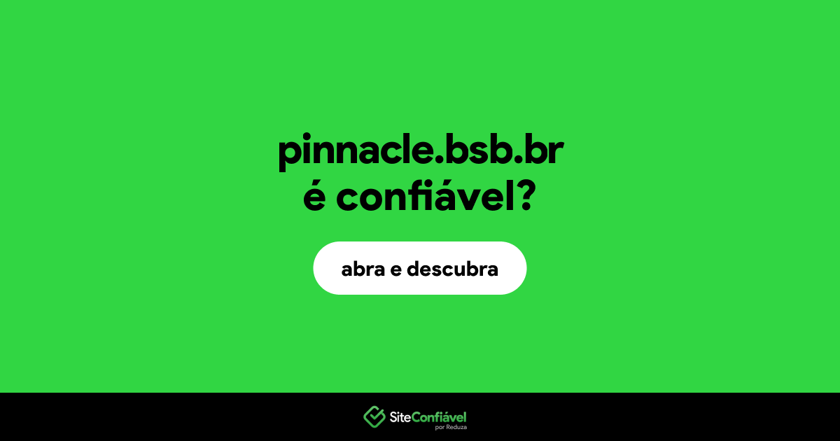 O site pinnacle.bsb.br é confiável?