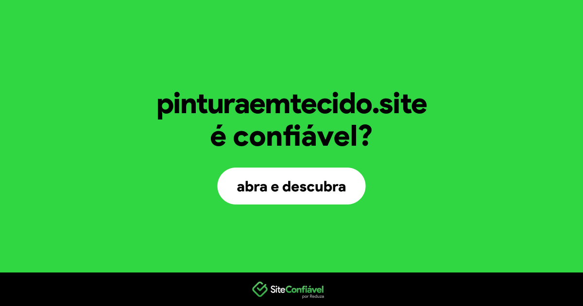 O site pinturaemtecido.site é confiável?