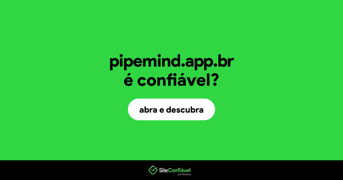 O site pipemind.app.br é confiável?