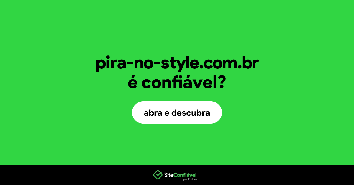 O site pira-no-style.com.br é confiável?