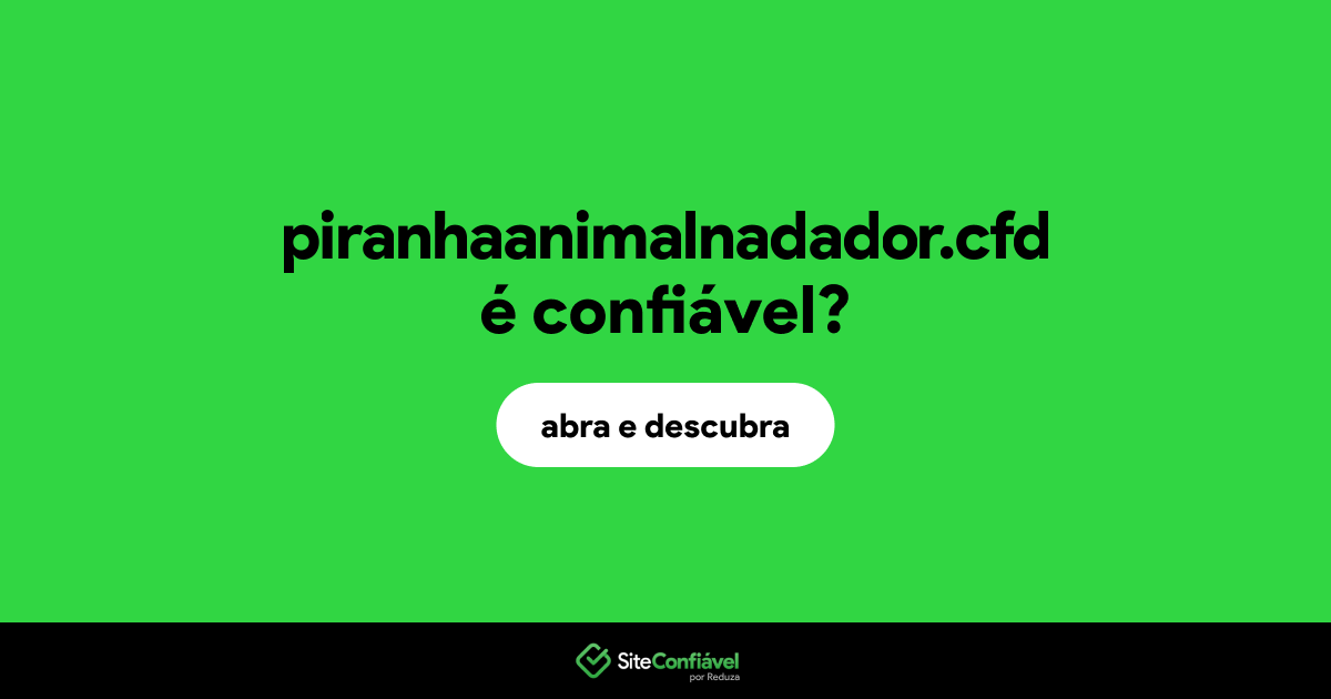 O site piranhaanimalnadador.cfd é confiável?