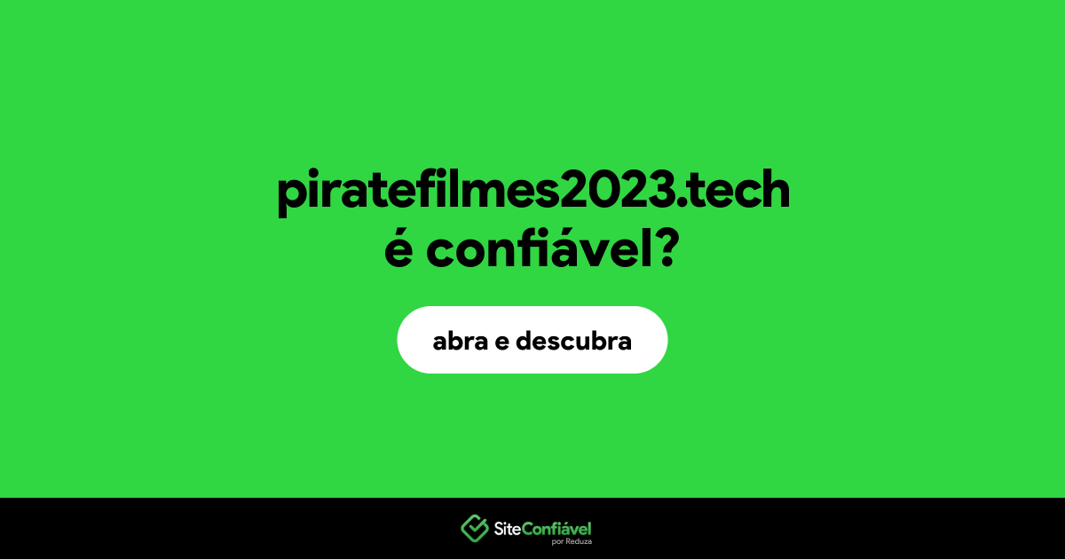 O site piratefilmes2023.tech é confiável?