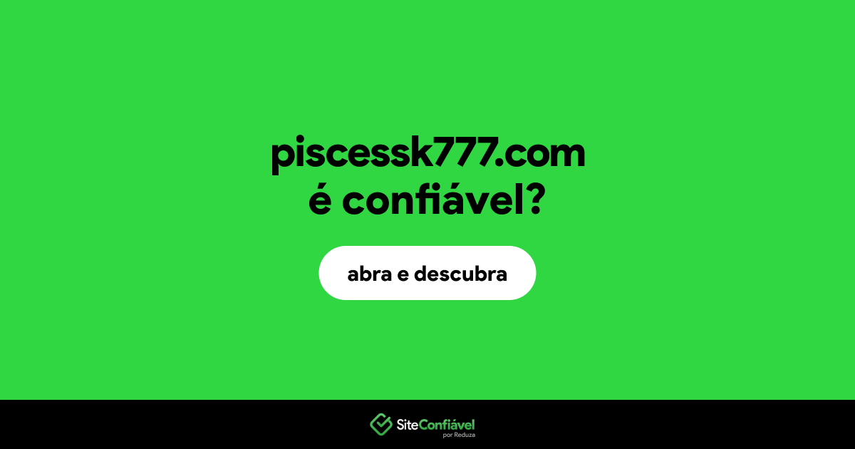 O site piscessk777.com é confiável?