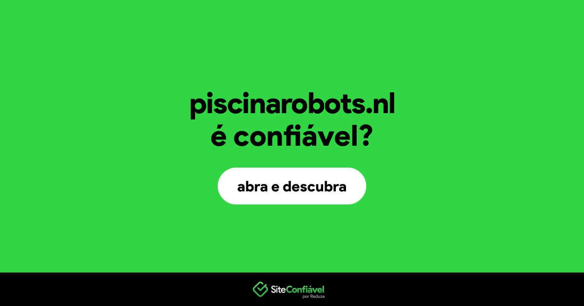 O site piscinarobots.nl é confiável?