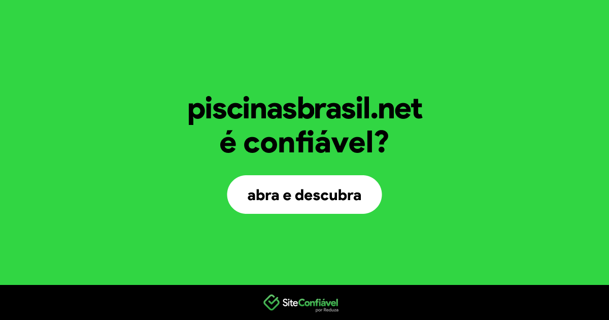 O site piscinasbrasil.net é confiável?
