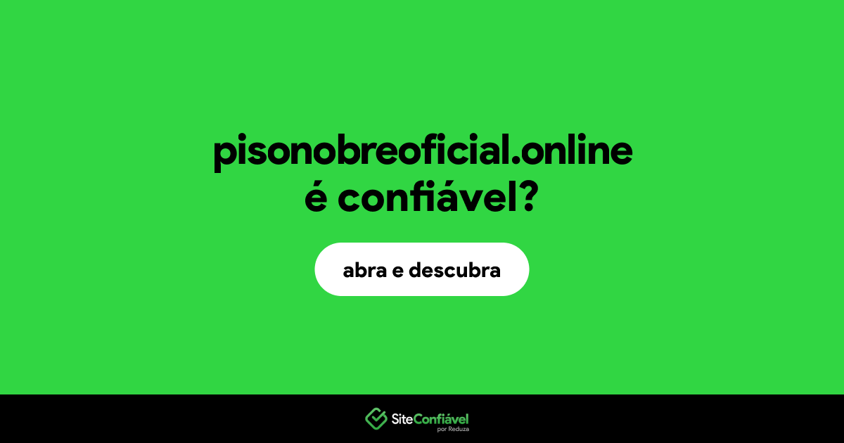 O site pisonobreoficial.online é confiável?
