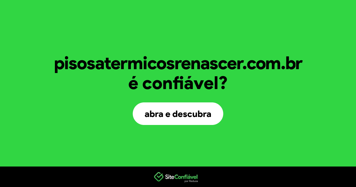 O site pisosatermicosrenascer.com.br é confiável?